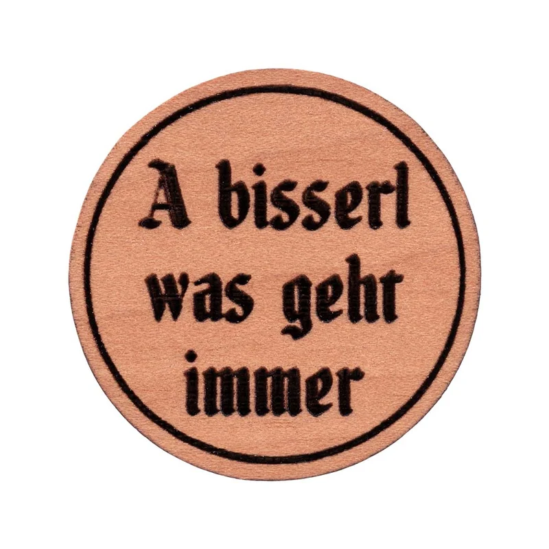 A bisserl was geht immer Pin | Holz