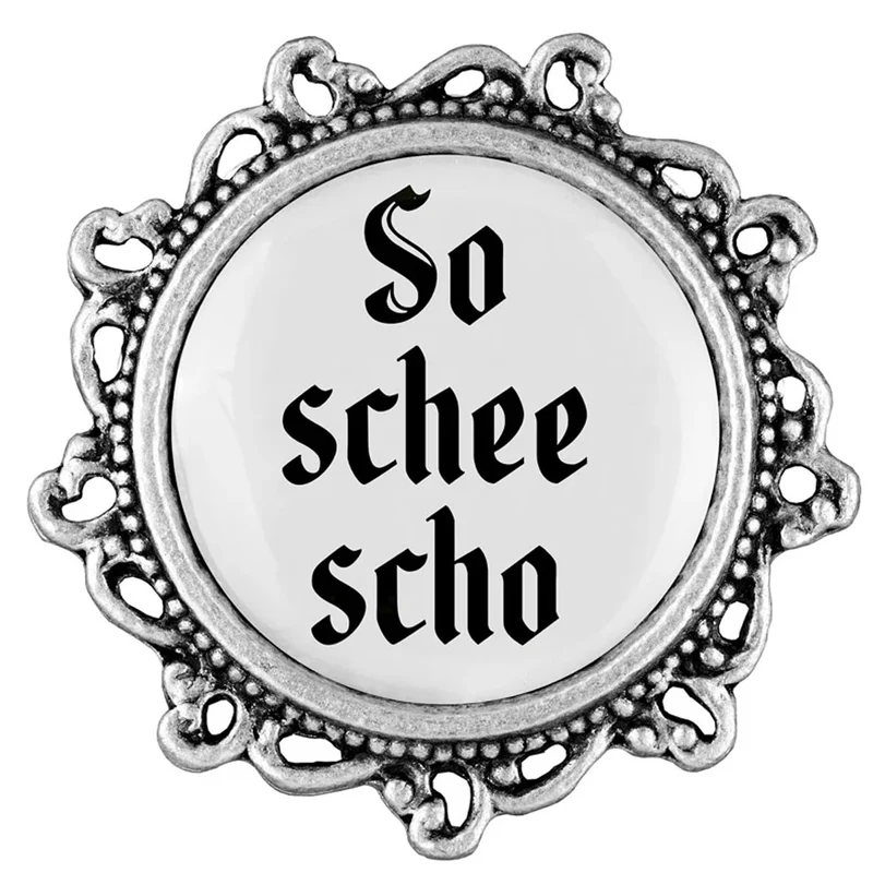 Gaudiknopf Anstecker So schee scho