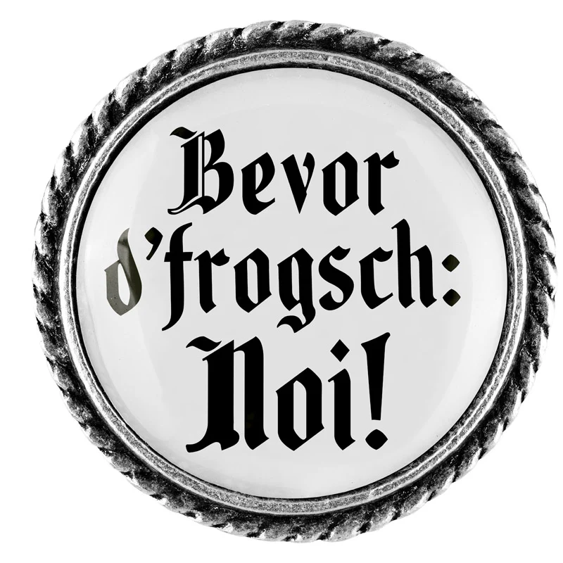 Bevor d'frogsch: Noi! 25mm // schlicht