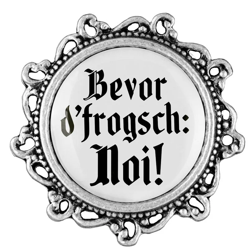 Bevor d'frogsch: Noi! 20mm // verziert