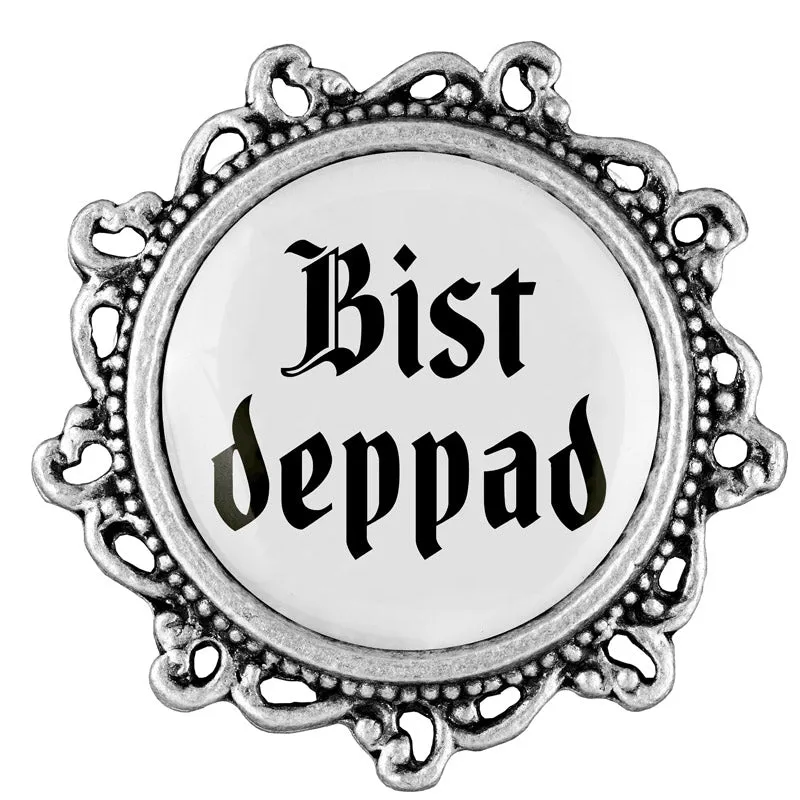 Bist deppad 20mm // verziert