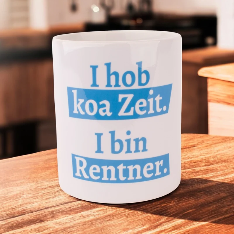 Tasse "I hob koa Zeit. I bin Rentner."