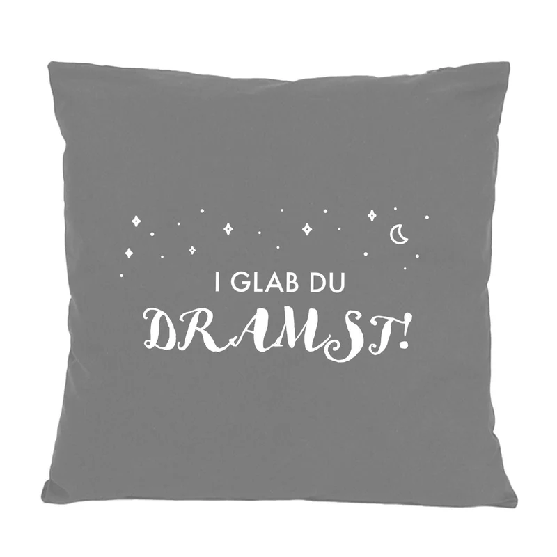 Kissen "I glab du dramst!"