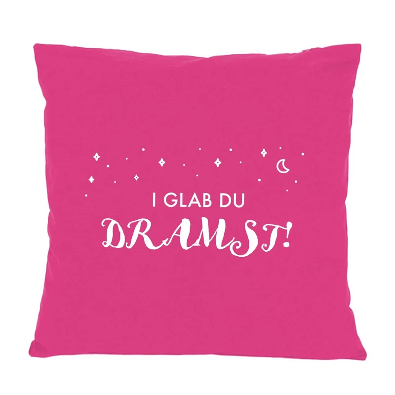 Kissen "I glab du dramst!"