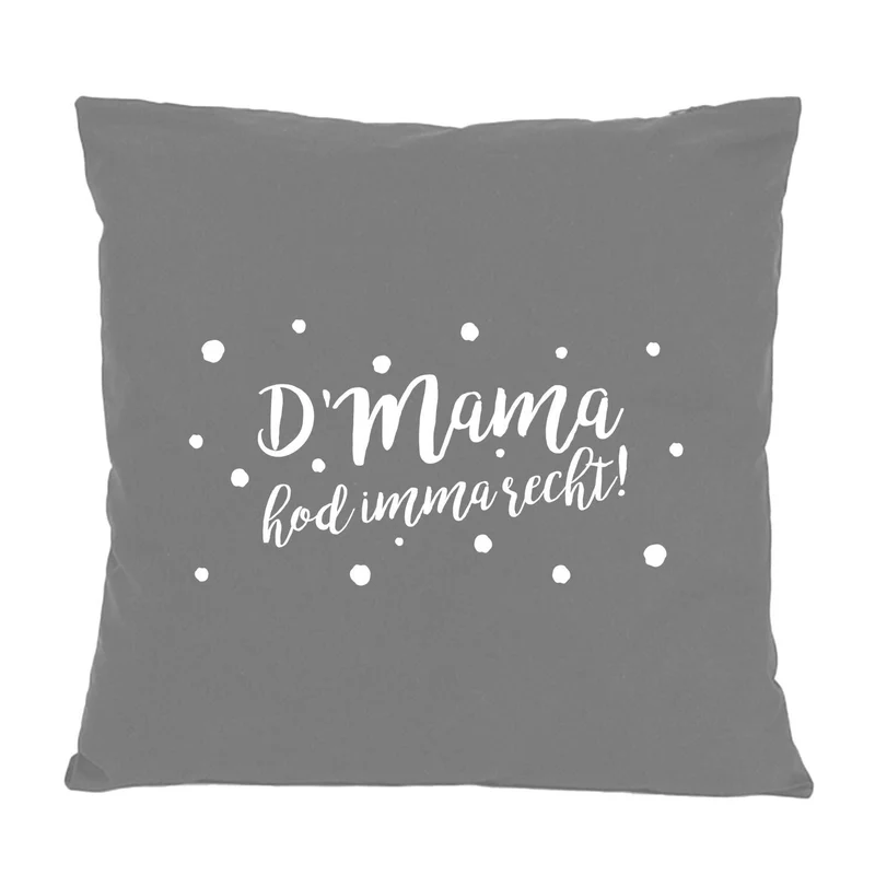 Kissen "D'Mama hod imma recht"